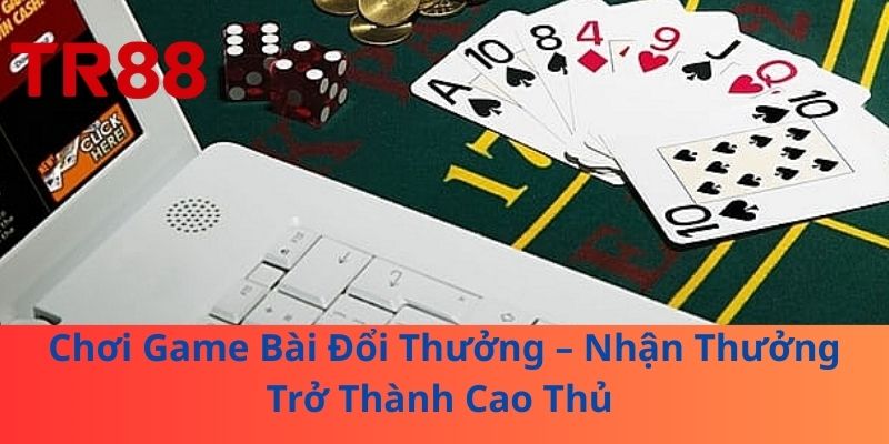 Chơi Game Bài Đổi Thưởng – Nhận Thưởng Trở Thành Cao Thủ 1 Chơi Game Bài Đổi Thưởng – Nhận Thưởng Trở Thành Cao Thủ