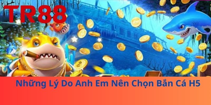 Bắn Cá H5 – Trò Chơi Giải Trí Hấp Dẫn Ngay Trên Trình Duyệt 3 Những Lý Do Anh Em Nên Chọn Bắn Cá H5
