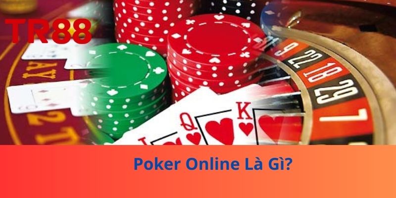 Poker Online Siêu Kịch Tính – Đánh Thức Chiến Lược Tại TR88 2 Poker Online Là Gì?